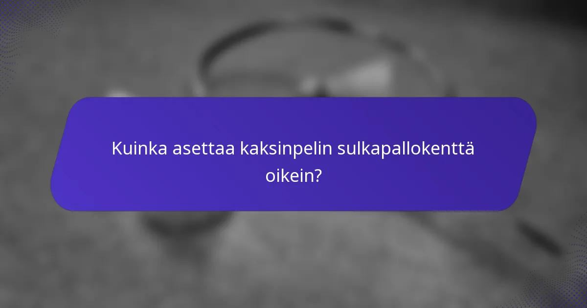 Kuinka asettaa kaksinpelin sulkapallokenttä oikein?