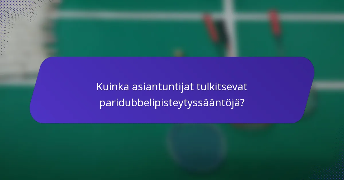 Kuinka asiantuntijat tulkitsevat paridubbelipisteytyssääntöjä?