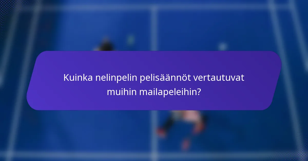 Kuinka nelinpelin pelisäännöt vertautuvat muihin mailapeleihin?