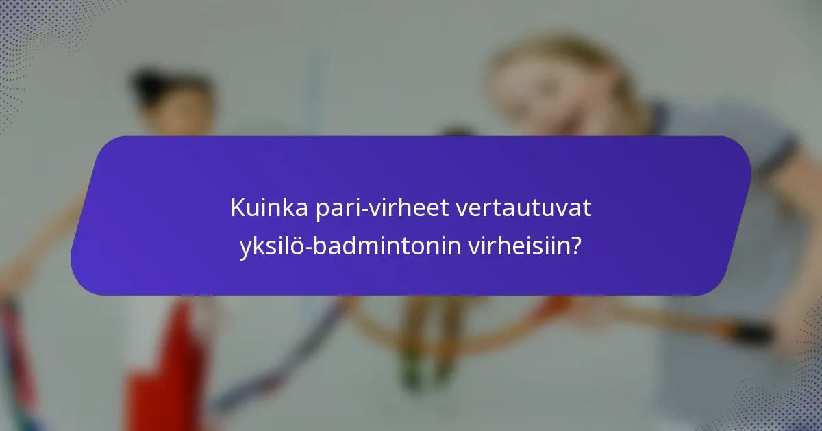 Kuinka pari-virheet vertautuvat yksilö-badmintonin virheisiin?