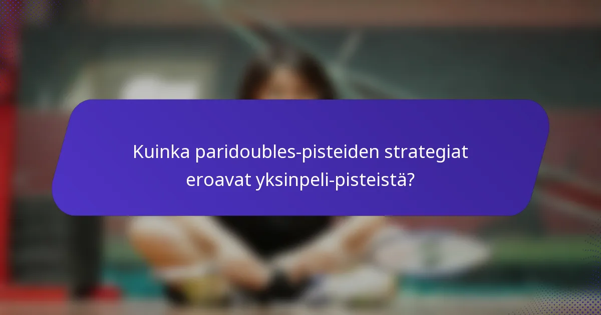 Kuinka paridoubles-pisteiden strategiat eroavat yksinpeli-pisteistä?