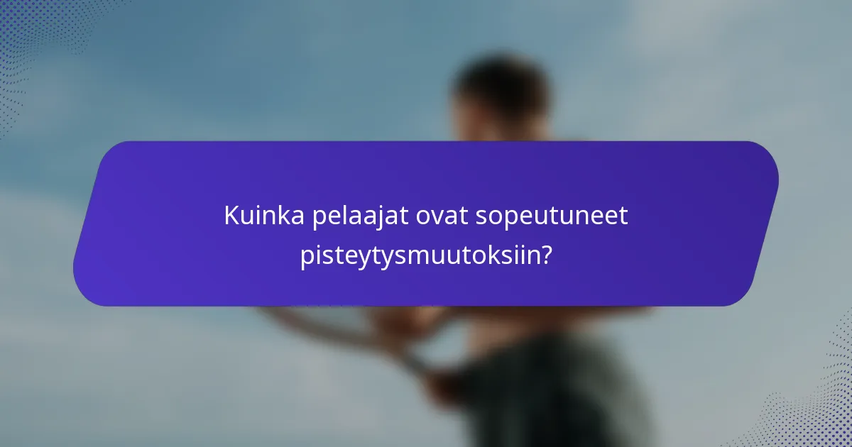 Kuinka pelaajat ovat sopeutuneet pisteytysmuutoksiin?