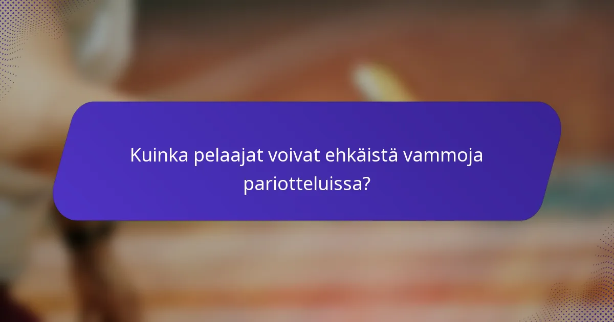 Kuinka pelaajat voivat ehkäistä vammoja pariotteluissa?