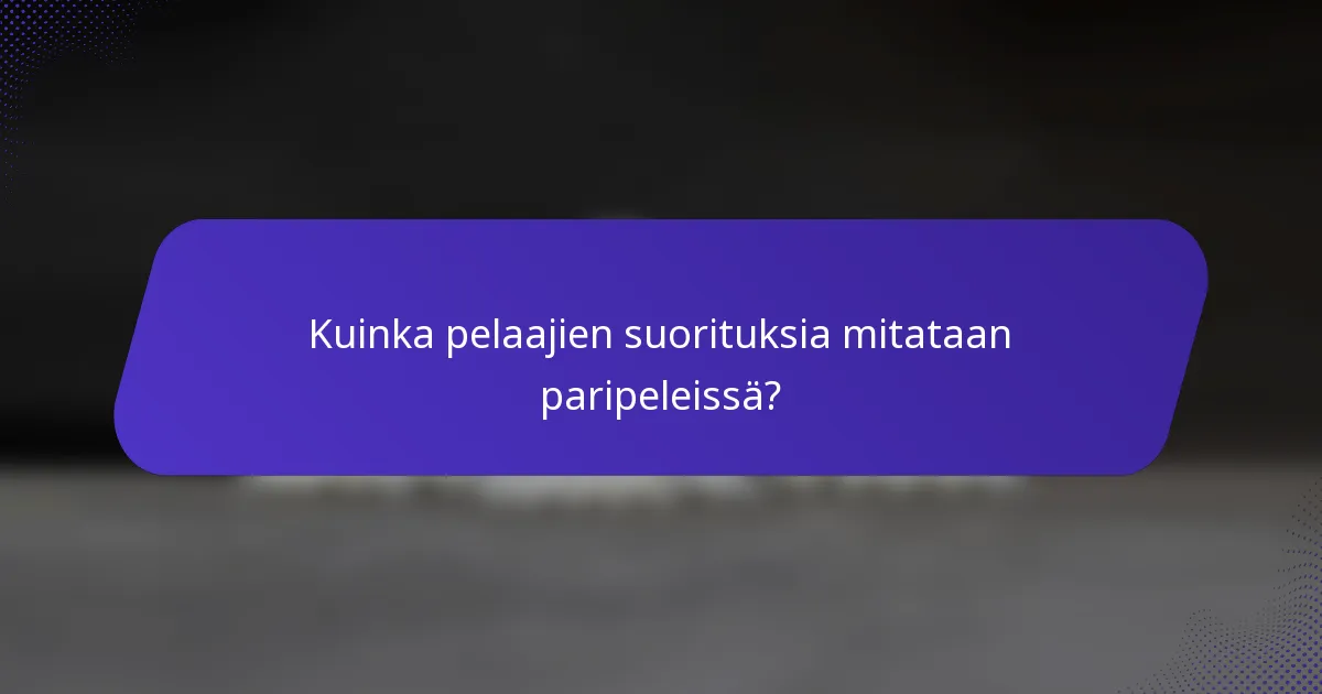 Kuinka pelaajien suorituksia mitataan paripeleissä?
