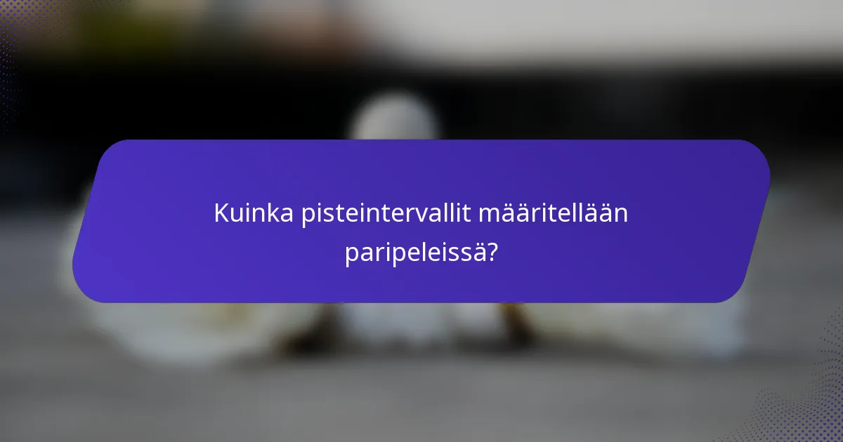 Kuinka pisteintervallit määritellään paripeleissä?