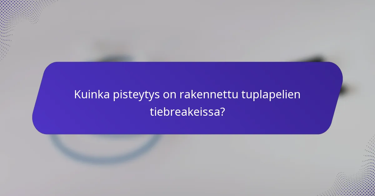 Kuinka pisteytys on rakennettu tuplapelien tiebreakeissa?