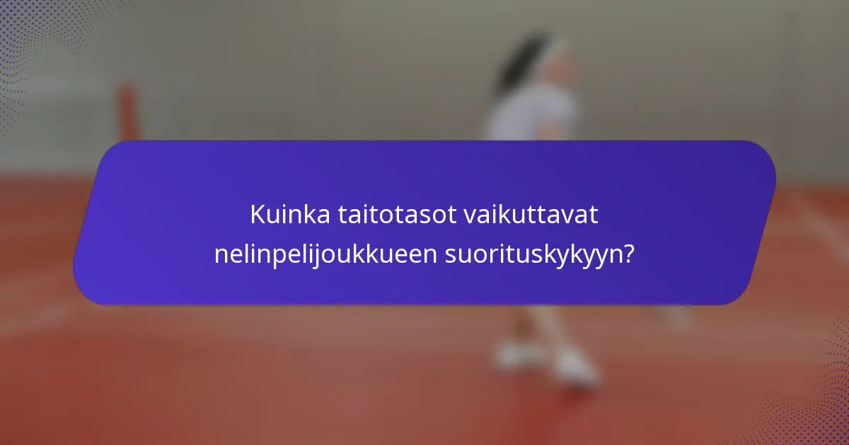 Kuinka taitotasot vaikuttavat nelinpelijoukkueen suorituskykyyn?