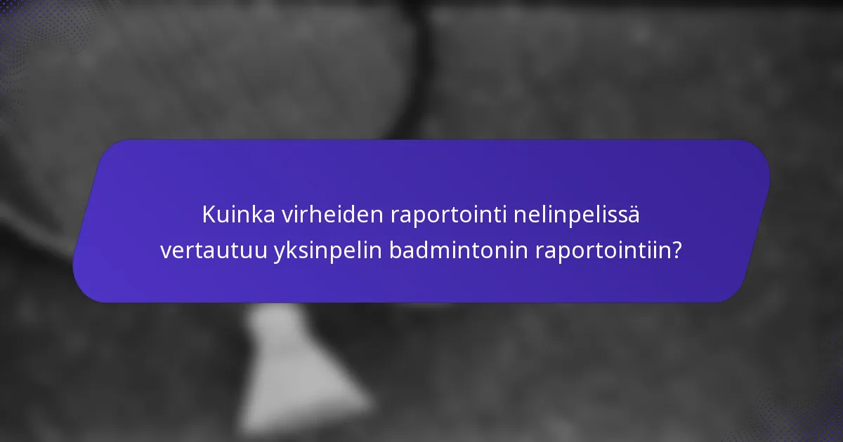 Kuinka virheiden raportointi nelinpelissä vertautuu yksinpelin badmintonin raportointiin?