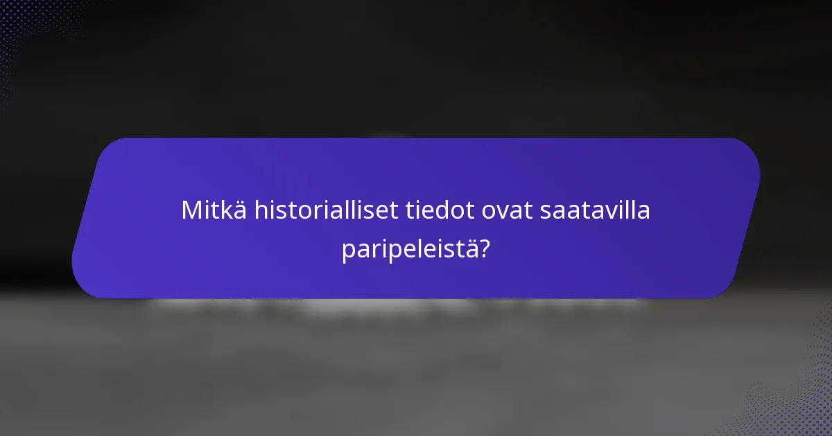 Mitkä historialliset tiedot ovat saatavilla paripeleistä?