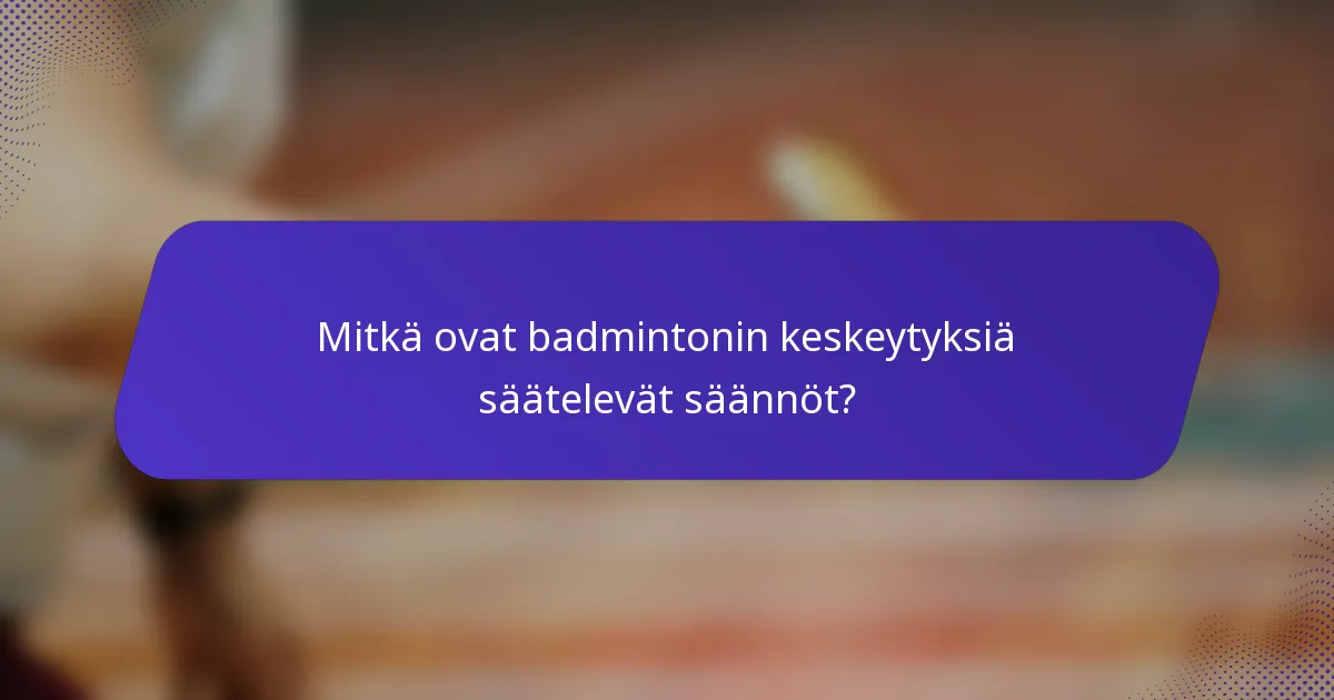 Mitkä ovat badmintonin keskeytyksiä säätelevät säännöt?
