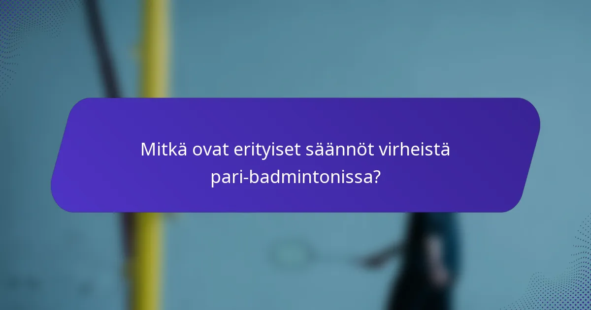 Mitkä ovat erityiset säännöt virheistä pari-badmintonissa?