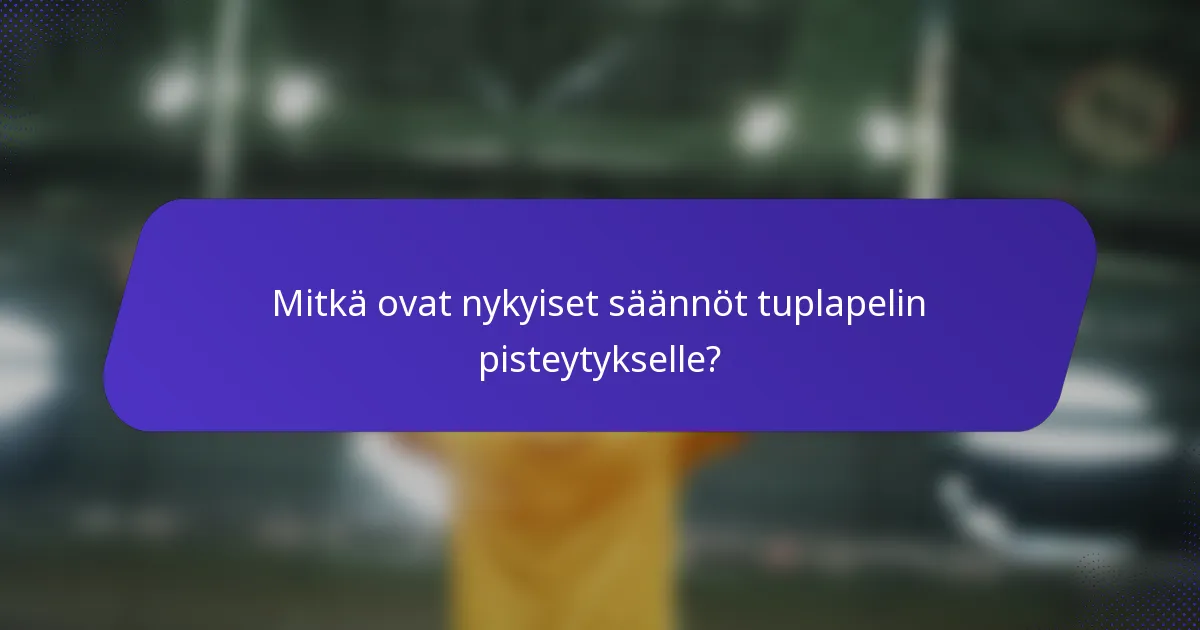 Mitkä ovat nykyiset säännöt tuplapelin pisteytykselle?