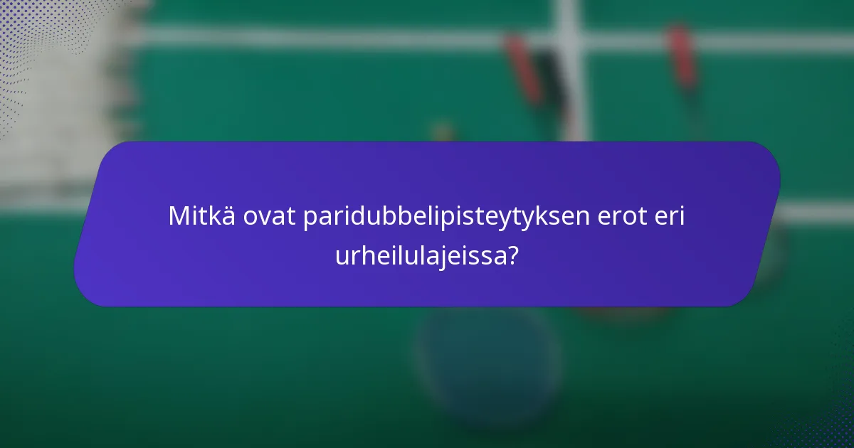 Mitkä ovat paridubbelipisteytyksen erot eri urheilulajeissa?