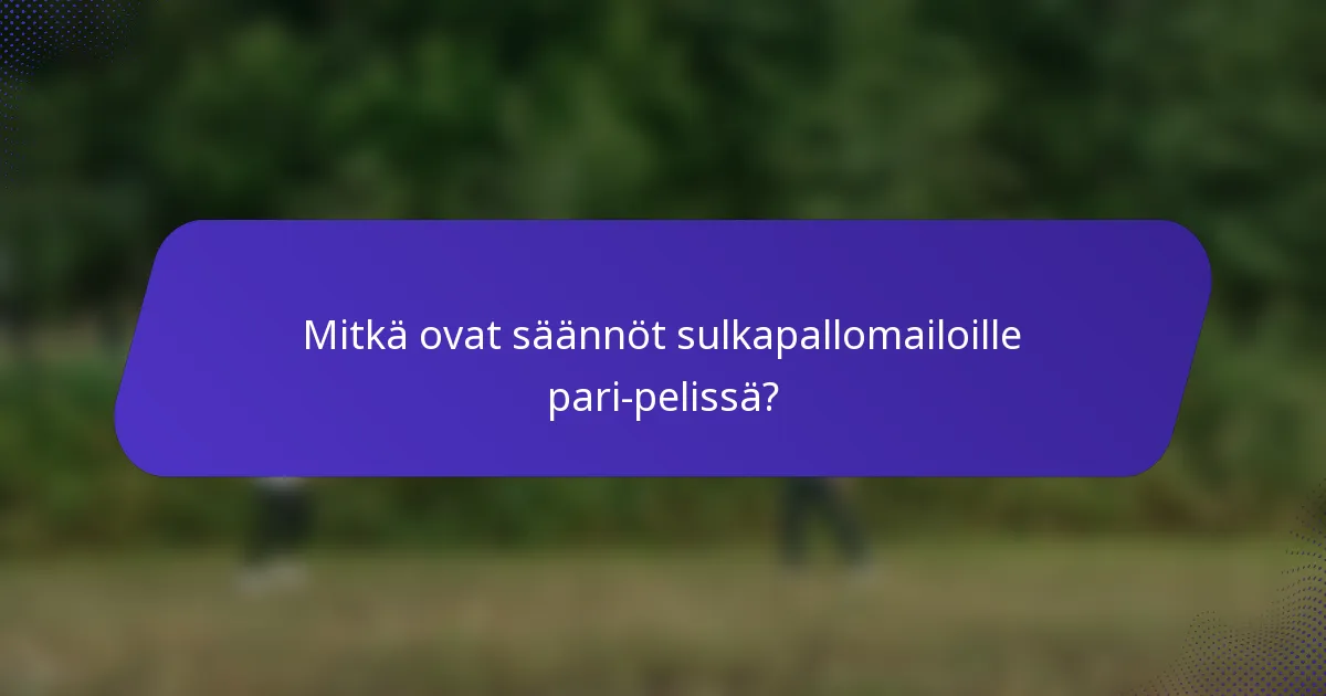 Mitkä ovat säännöt sulkapallomailoille pari-pelissä?