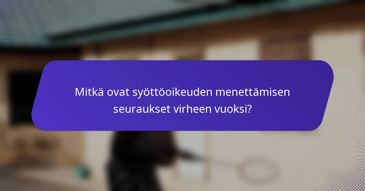 Mitkä ovat syöttöoikeuden menettämisen seuraukset virheen vuoksi?