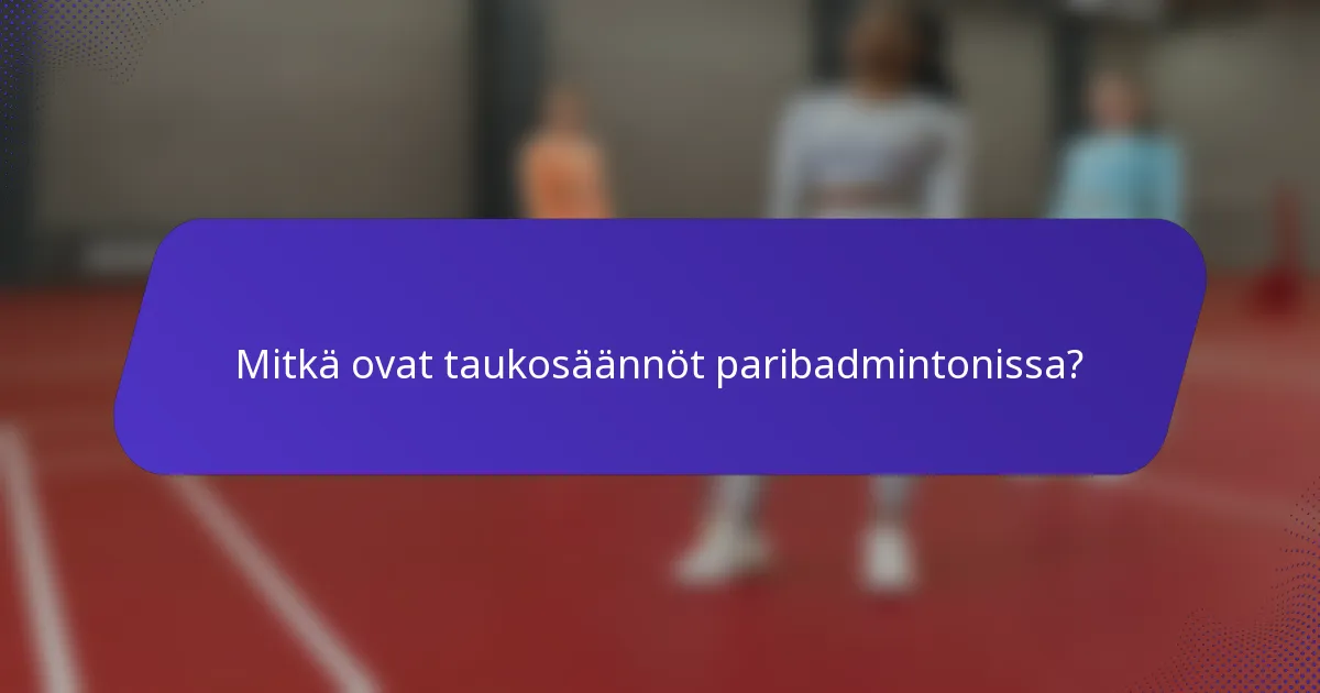 Mitkä ovat taukosäännöt paribadmintonissa?