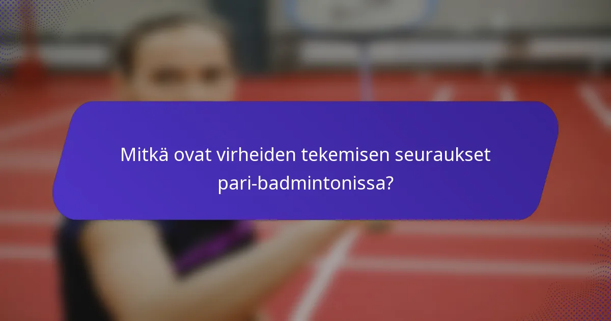 Mitkä ovat virheiden tekemisen seuraukset pari-badmintonissa?