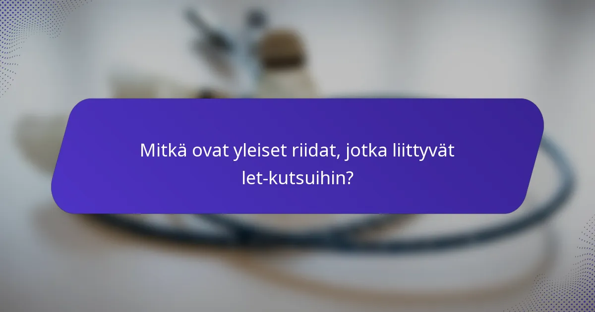 Mitkä ovat yleiset riidat, jotka liittyvät let-kutsuihin?