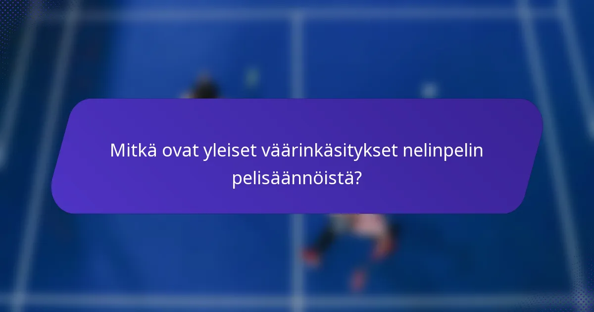 Mitkä ovat yleiset väärinkäsitykset nelinpelin pelisäännöistä?