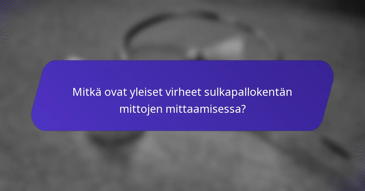 Mitkä ovat yleiset virheet sulkapallokentän mittojen mittaamisessa?