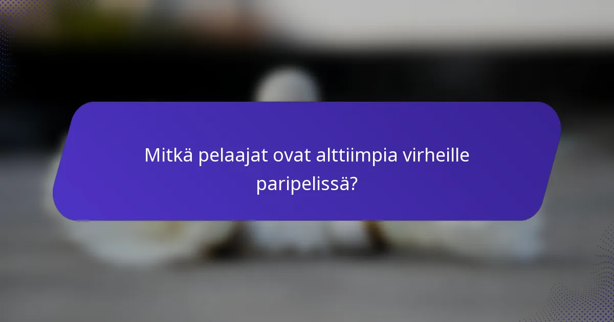 Mitkä pelaajat ovat alttiimpia virheille paripelissä?