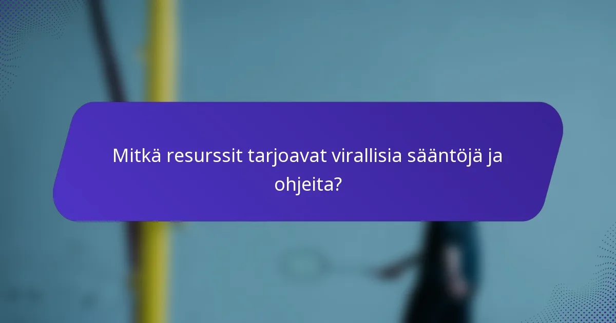 Mitkä resurssit tarjoavat virallisia sääntöjä ja ohjeita?