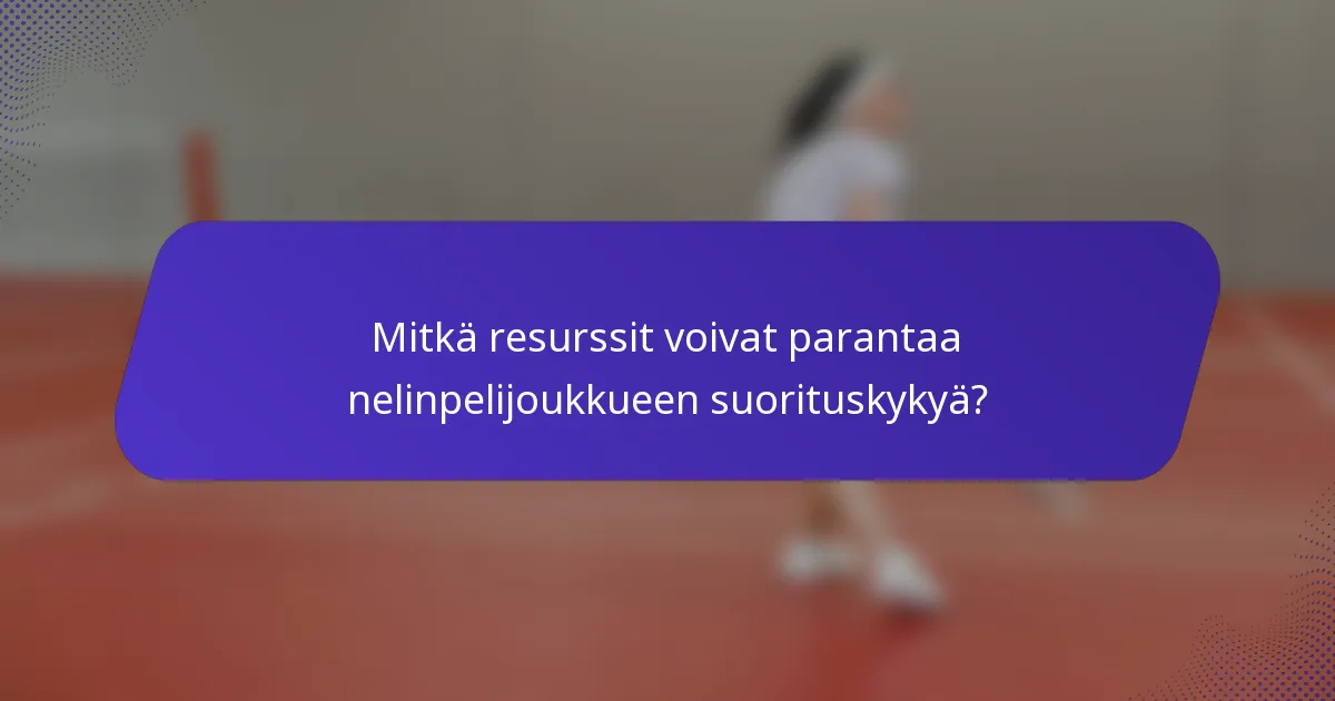 Mitkä resurssit voivat parantaa nelinpelijoukkueen suorituskykyä?